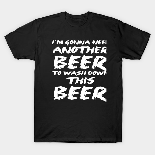 Another Beer to Wash Down This Beer T-Shirt by AceofDash